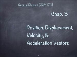 Position, Displacement, Velocity, & Acceleration Vectors Chap. 3