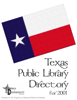 Texas Public Library Directory for 2001 a Division of the Texas State Library and Archives Commission Texas Public Library Directory for 2001