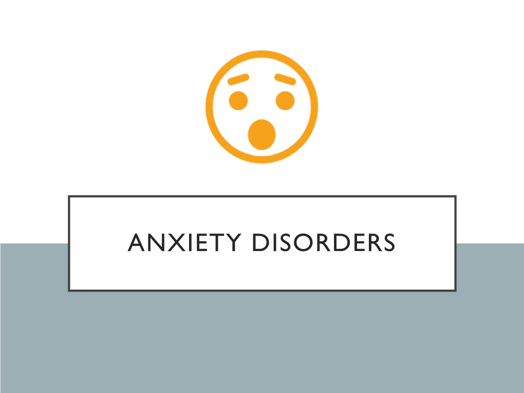 ANXIETY DISORDERS Anxiety Disorders