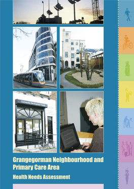 Grangegorman Neighbourhood and Primary Care Area Health Needs Assessment Grangegorman Neighbourhood and Primary Care Area • Health Needs Assessment ACKNOWLEDGEMENTS