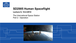 SD2905 Human Spaceflight Lecture 8, 14-2-2014 the International Space Station Part 2 - Operation TODAY: Learn and Understand How a Space Station (ISS) Is Operated