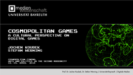 Cosmopolitan Games a Cultural Perspective on Digital Games Jochen Koubek Stefan Werning