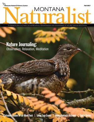 MONTANA Naturalist Fall 2017 Inside Features 4 NATURE JOURNALING Meditating Through Observation by NANCY SEILER