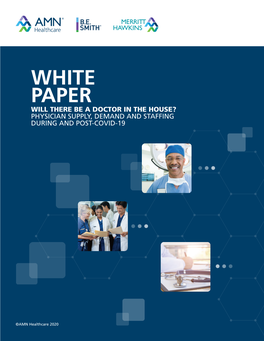 White Paper Will There Be a Doctor in the House? Physician Supply, Demand and Staffing During and Post-Covid-19