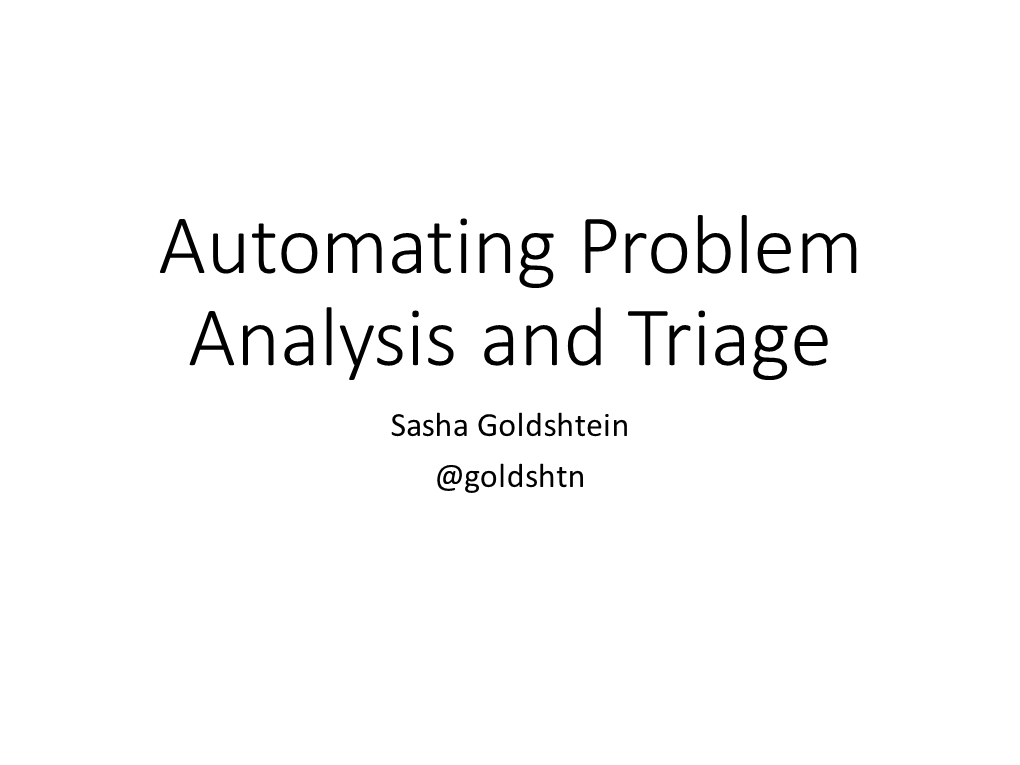 Automating Problem Analysis and Triage Sasha Goldshtein @Goldshtn Production Debugging