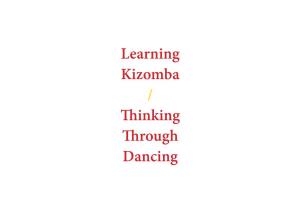 Learning Kizomba / Thinking Through Dancing 2013 - Ongoing