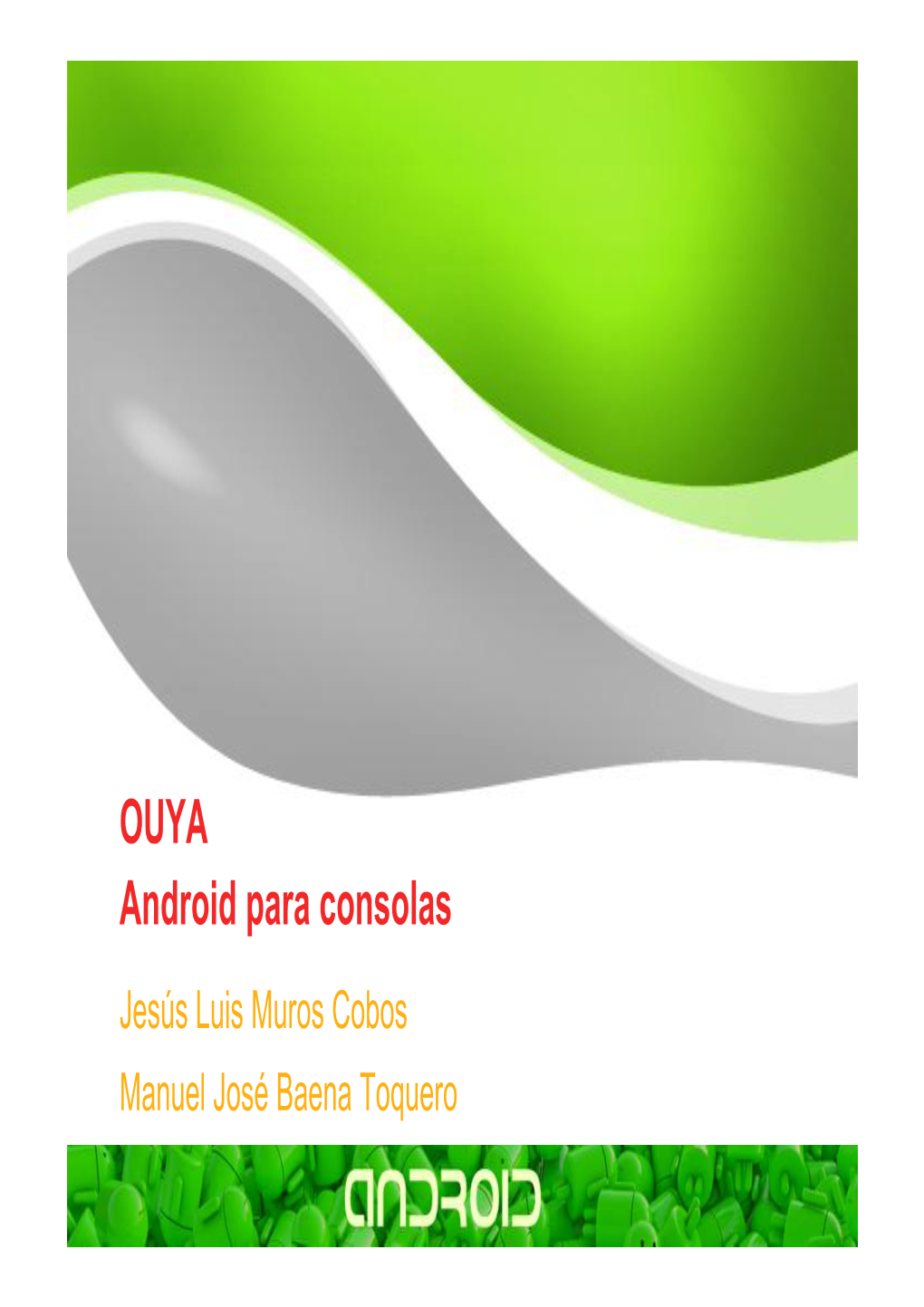 OUYA Android Para Consolas Jesús Luis Muros Cobos Manuel José Baena Toquero Indice