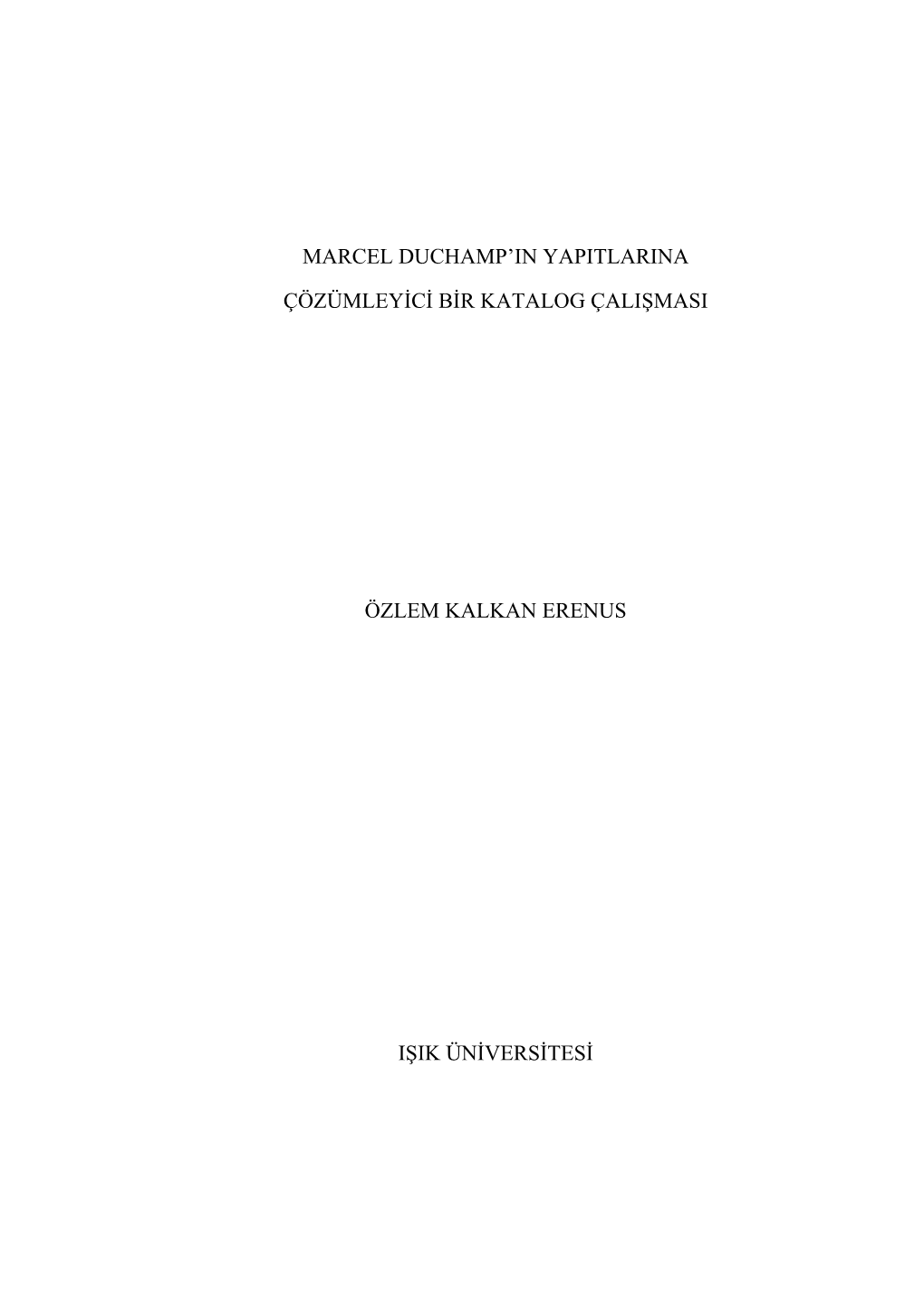 Marcel Duchamp'in Yapitlarina Çözümleyici Bir Katalog Çalişmasi Özlem Kalkan Erenus Işik Üniversitesi