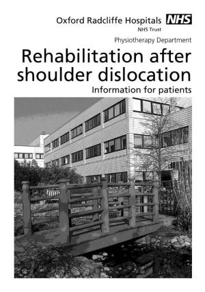 Rehabilitation After Shoulder Dislocation Information for Patients This Information Leaflet Gives You Advice on Rehabilitation After Your Shoulder Dislocation