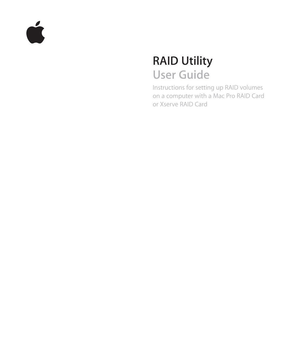 RAID Utility User Guide Instructions for Setting up RAID Volumes on a Computer with a Mac Pro RAID Card Or Xserve RAID Card Contents