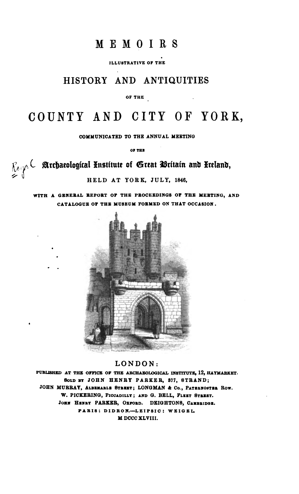 MEMOIRS ILLUSTRATIVE of the HISTORY and ANTIQUITIES COUNTY and CITY of YORK, COMMUNICATED to the ANNUAL MEETING ^.C Archaeologic