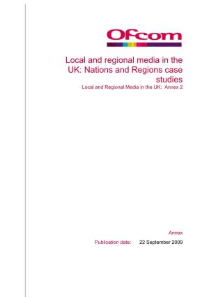 Local and Regional Media in the UK: Nations and Regions Case Studies Local and Regional Media in the UK: Annex 2