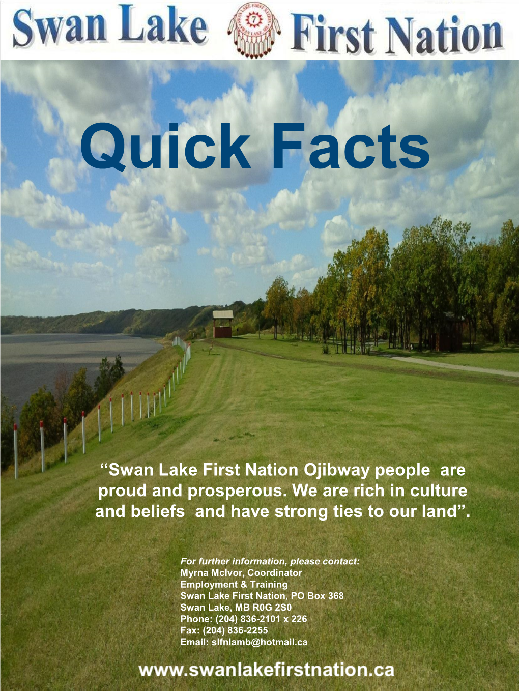 Quick Facts “Swan Lake First Nation Ojibway People Are Proud and Prosperous. We Are Rich in Culture and Beliefs and Have Strong Ties to Our Land”