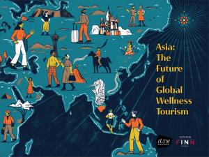 Asia: the Future of Global Wellness Tourism ASIA: the FUTURE of GLOBAL WELLNESS TOURISM