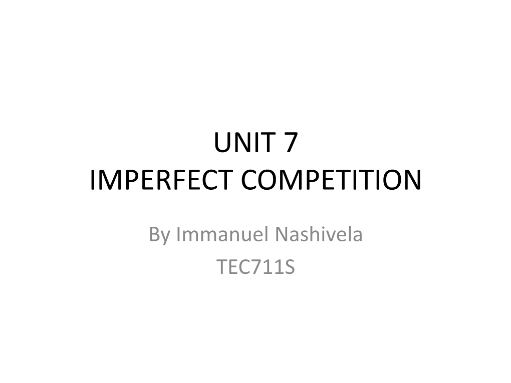 TEC711S-Unit 7-IMPERFECT COMPETITION.Pdf