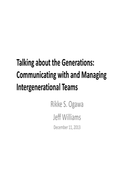 Talking About the Generations: Communicating with and Managing Intergenerational Teams Rikke S