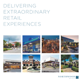 DELIVERING EXTRAORDINARY RETAIL EXPERIENCES Northwood Retail, an Afﬁliate of Northwood Investors, Was Established to Manage the ﬁrm’S Retail Portfolio