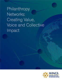 Philanthropy Networks: Creating Value, Voice and Collective Impact 01 Foreword Who Said Net-Working Means Not-Working? Why This Publication and Why Now?