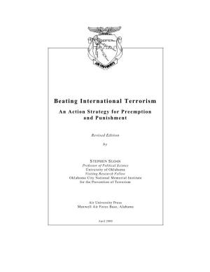 Beating International Terrorism an Action Strategy for Preemption and Punishment