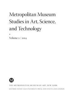 Metropolitan Museum Studies in Art, Science, and Technology ◆ Volume 2 / 2014