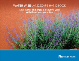WATER WISE LANDSCAPE HANDBOOK Save Water and Enjoy a Beautiful Yard with These Landscape Tips