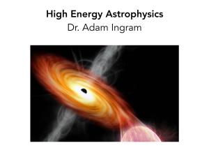 High Energy Astrophysics Dr. Adam Ingram Lecture 3 Synchrotron Radiation Introduction • Electrons Accelerated to Ultra-Relativistic Energies at Shock Fronts (E.G
