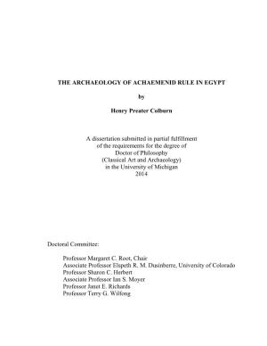 THE ARCHAEOLOGY of ACHAEMENID RULE in EGYPT by Henry Preater Colburn a Dissertation Submitted in Partial Fulfillment of the Requ