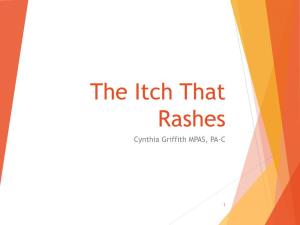 The Itch That Rashes Cynthia Griffith MPAS, PA-C
