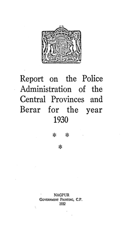 Report on the Police Administration of the Central Provinces and Berar for the Year 1930 * * *