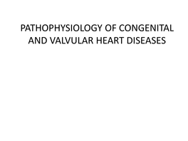 Pathophysiology of Congenital and Valvular