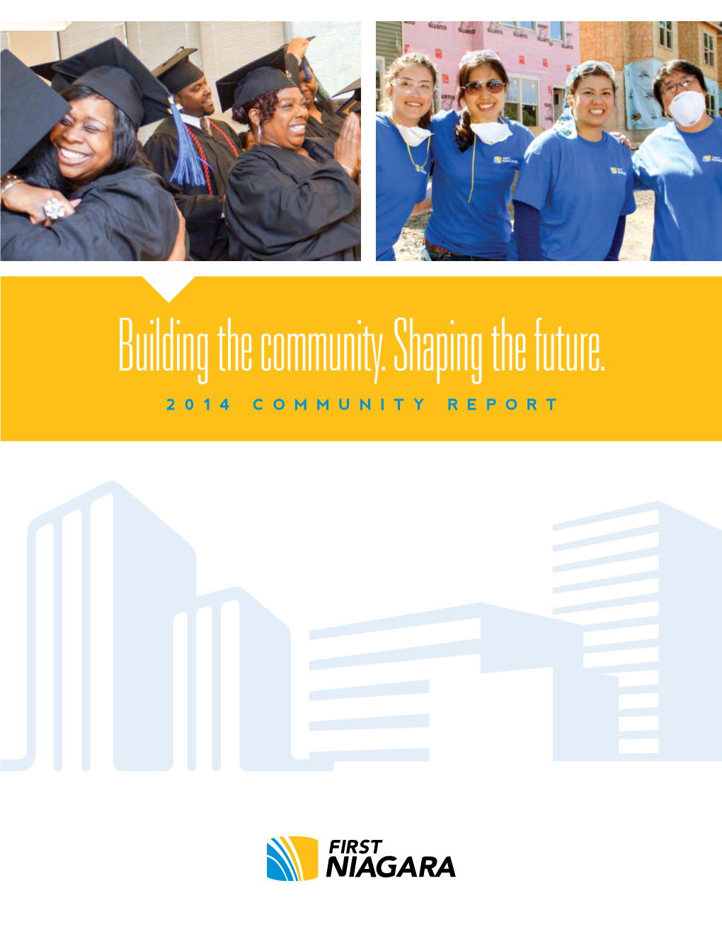 Building the Community. Shaping the Future. 2014 COMMUNITY REPORT to Us, Community Matters