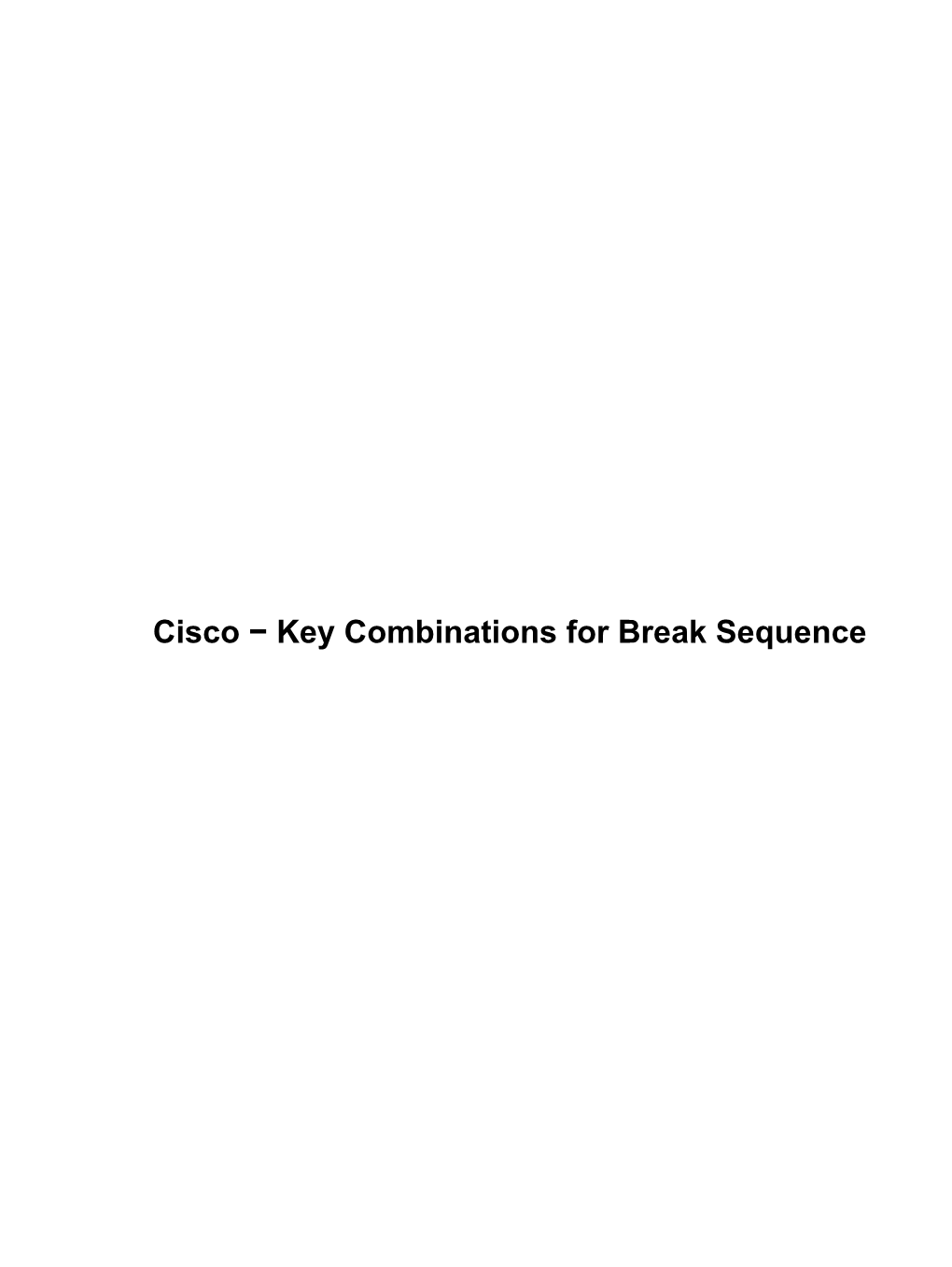 Cisco − Key Combinations for Break Sequence Cisco − Key Combinations for Break Sequence