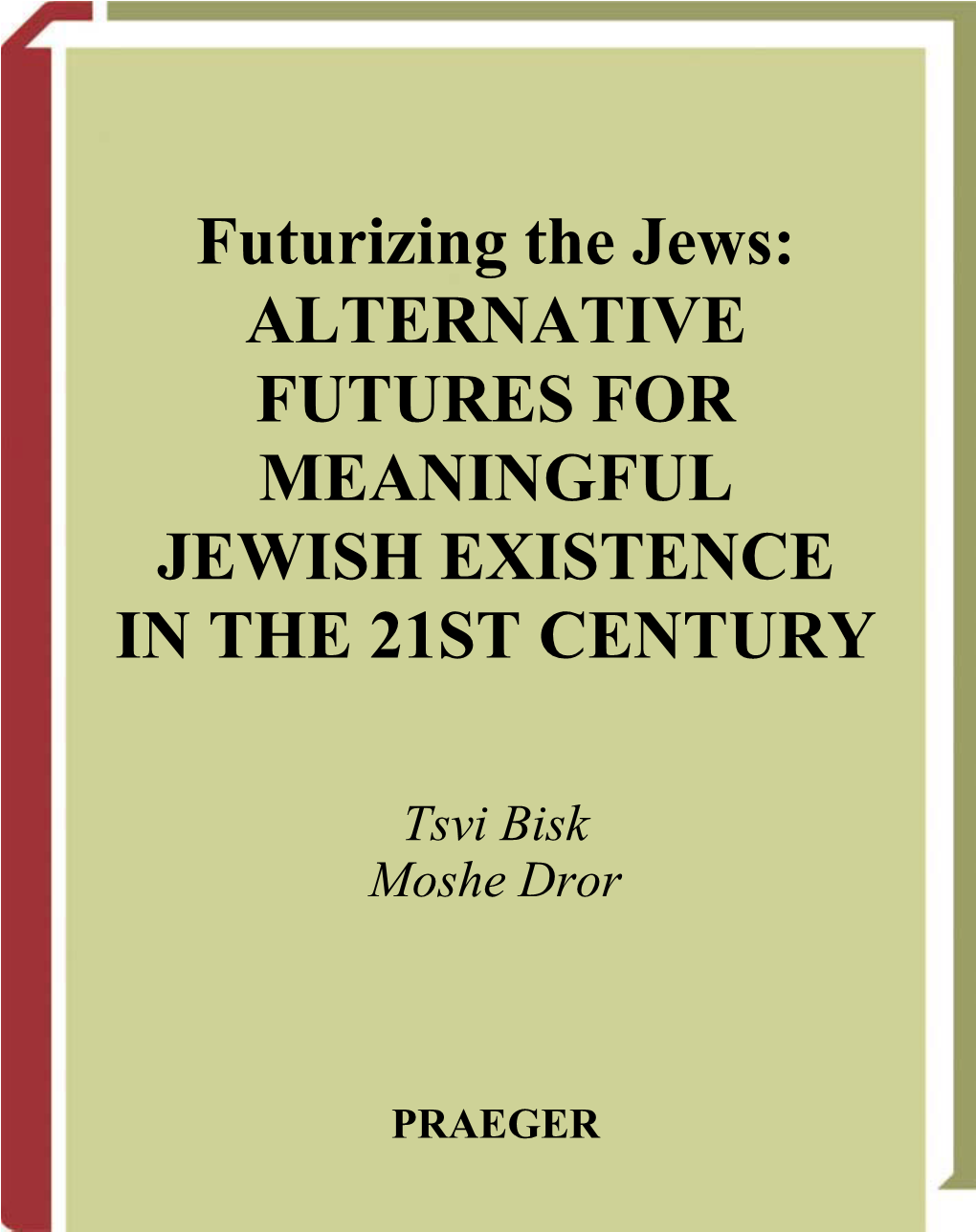 Futurizing the Jews: ALTERNATIVE FUTURES for MEANINGFUL JEWISH EXISTENCE in the 21ST CENTURY