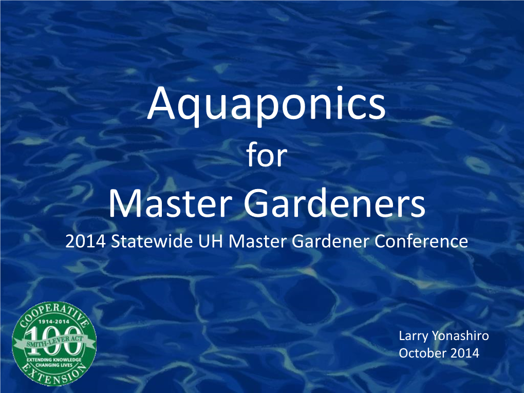 Aquaponics for Master Gardeners 2014 Statewide UH Master Gardener Conference