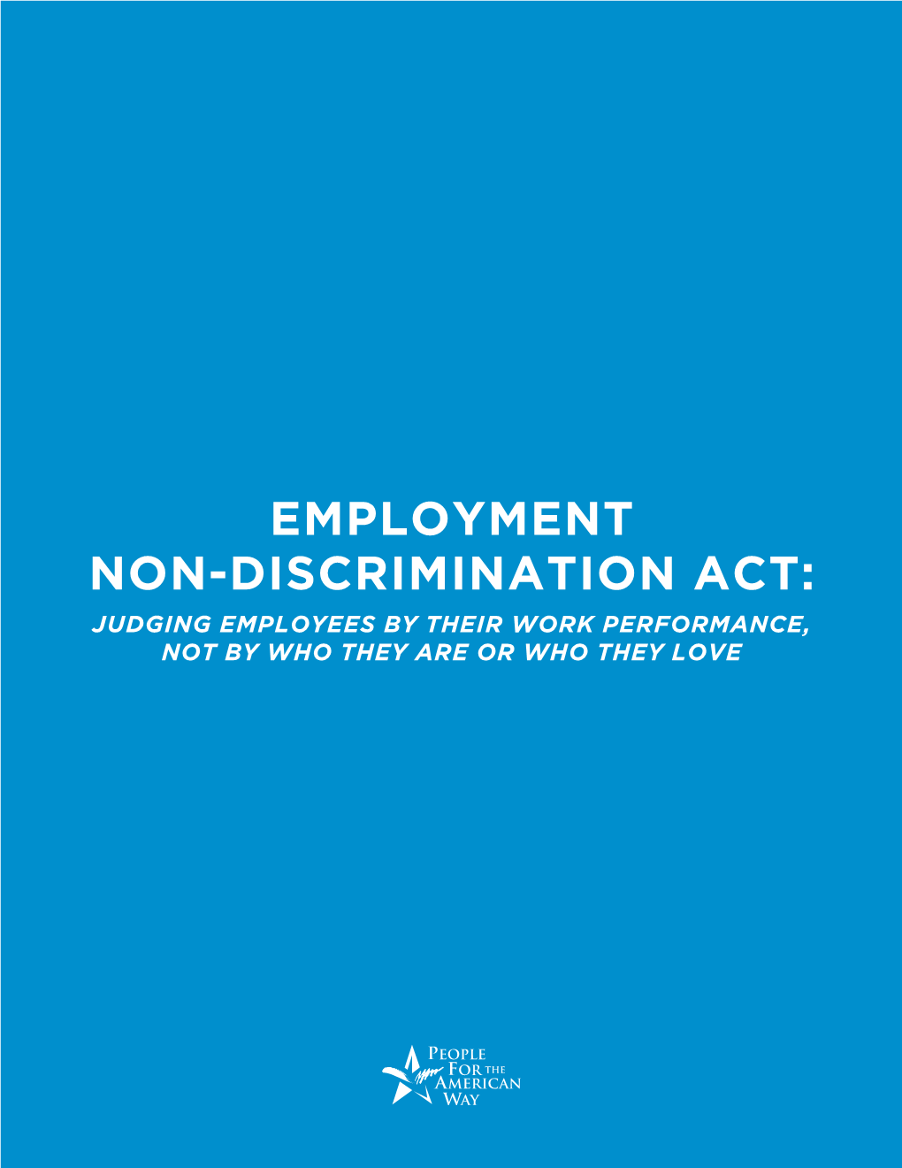 Employment Non-Discrimination Act: Judging Employees by Their Work Performance, Not by Who They Are Or Who They Love