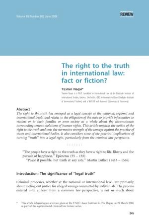 The Right to the Truth in International Law: Fact Or Fiction? Yasmin Naqvi* Yasmin Naqvi Is a Ph.D
