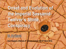 Onset and Evolution of the Imperial Sassanid Twelver's Shiite Conspiracy