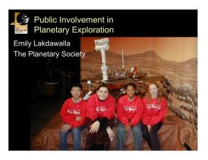 Public Involvement in Planetary Exploration Emily Lakdawalla the Planetary Society the Planetary Society
