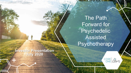 The Path Forward for Psychedelic Assisted Psychotherapy Investor Presentation July 2020 Our Mission