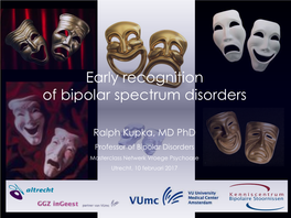 Bipolar Disorders Masterclass Netwerk Vroege Psychoase Utrecht, 10 Februari 2017 Disclosure Ralph Kupka