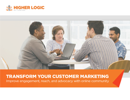 TRANSFORM YOUR CUSTOMER MARKETING Improve Engagement, Reach, and Advocacy with Online Community 1