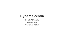 Hypercalcemia Colorado ACP Meeting February 2017 David Tanaka MD FACP Disclosures