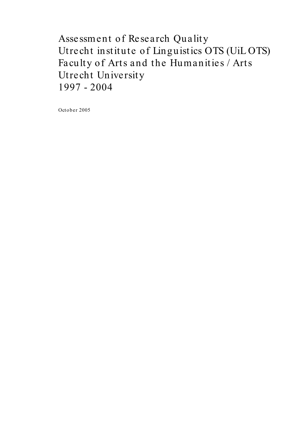 Assessment of Research Quality Utrecht Institute of Linguistics OTS (Uil OTS) Faculty of Arts and the Humanities / Arts Utrecht University 1997 - 2004