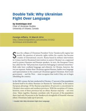 Double Talk: Why Ukrainian Fight Over Language by Dominique Arel Chair of Ukrainian Studies University of Ottawa, Canada
