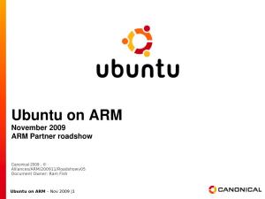 Ubuntu on ARM November 2009 ARM Partner Roadshow