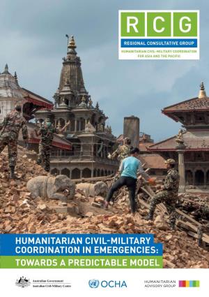 Humanitarian Civil-Military Coordination in Emergencies: Towards a Predictable Model Foreword