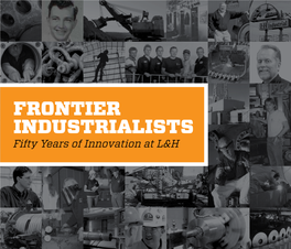 FRONTIER INDUSTRIALISTS Fifty Years of Innovation at L&H