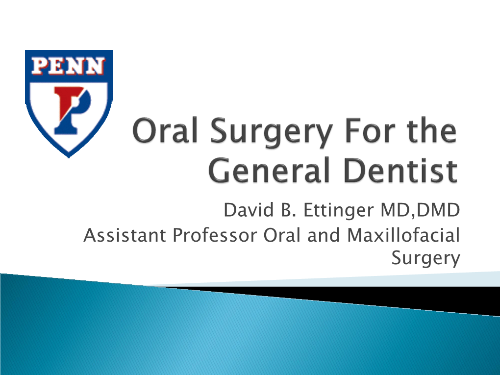 David B. Ettinger MD,DMD Assistant Professor Oral and Maxillofacial Surgery