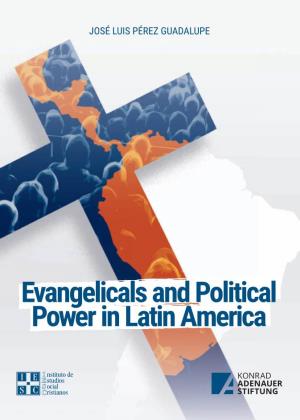 Evangelicals and Political Power in Latin America JOSÉ LUIS PÉREZ GUADALUPE