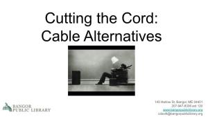 Cutting the Cord: Cable Alternatives